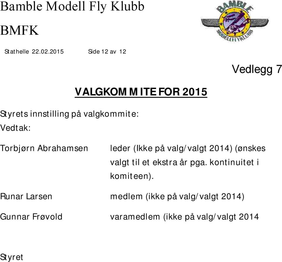 VALGKOMMITE FOR 2015 Torbjørn Abrahamsen leder (Ikke på valg/valgt 2014) (ønskes