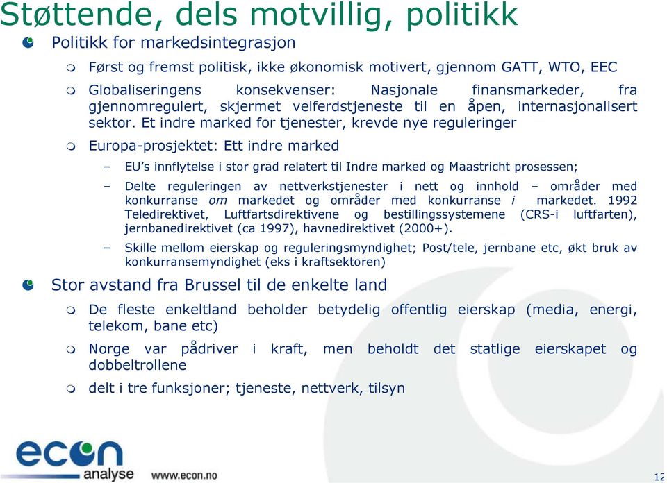 Et indre marked for tjenester, krevde nye reguleringer Europa-prosjektet: Ett indre marked EU s innflytelse i stor grad relatert til Indre marked og Maastricht prosessen; Delte reguleringen av