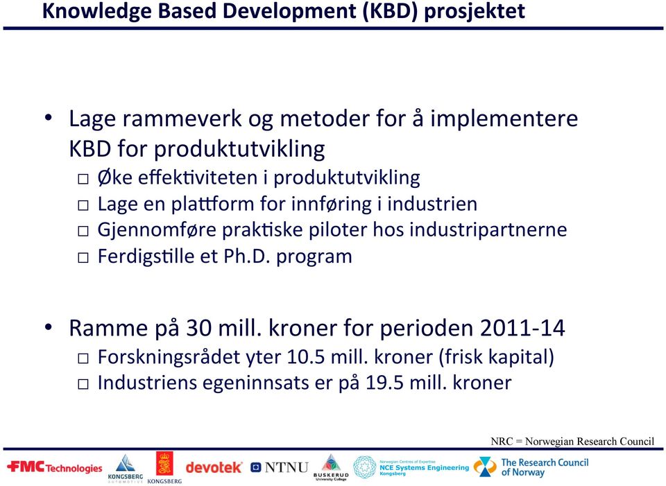 ske piloter hos industripartnerne Ferdigs?lle et Ph.D. program Ramme på 30 mill.