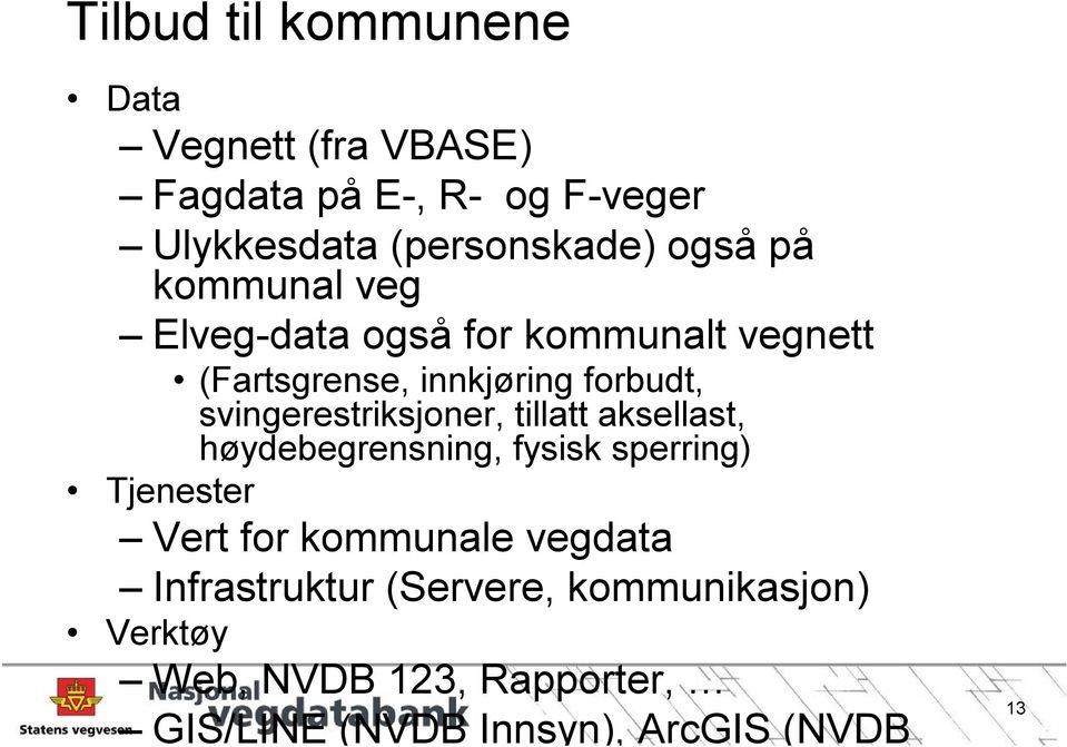 svingerestriksjoner, tillatt aksellast, høydebegrensning, fysisk sperring) Tjenester Vert for kommunale