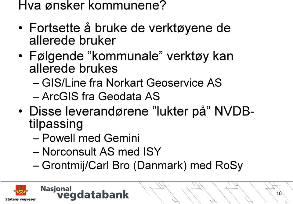 verktøy kan allerede brukes GIS/Line fra Norkart Geoservice AS ArcGIS fra