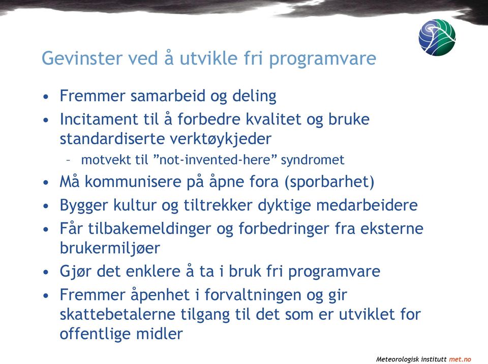 kultur og tiltrekker dyktige medarbeidere Får tilbakemeldinger og forbedringer fra eksterne brukermiljøer Gjør det