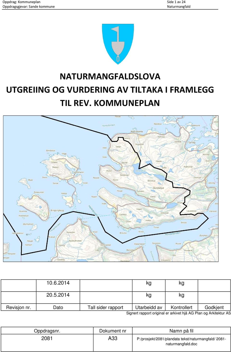 Dato Tall sider rapport Utarbeidd av Kontrollert Godkjent Signert rapport original er arkivet hjå AG