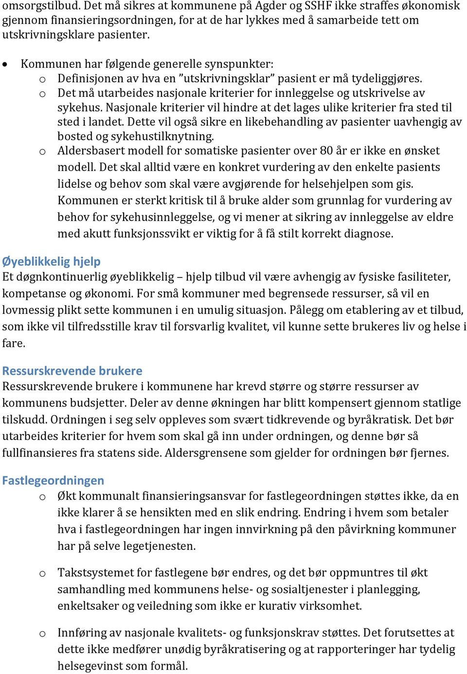 Nasjonale kriterier vil hindre at det lages ulike kriterier fra sted til sted i landet. Dette vil også sikre en likebehandling av pasienter uavhengig av bosted og sykehustilknytning.