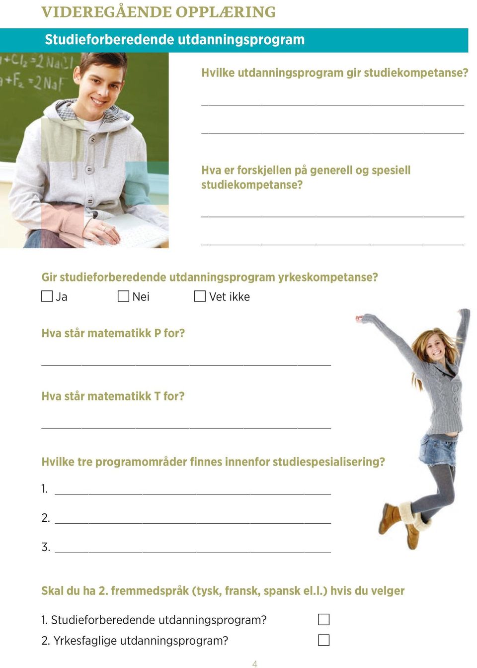 Ja Nei Vet ikke Hva står matematikk P for? Hva står matematikk T for?