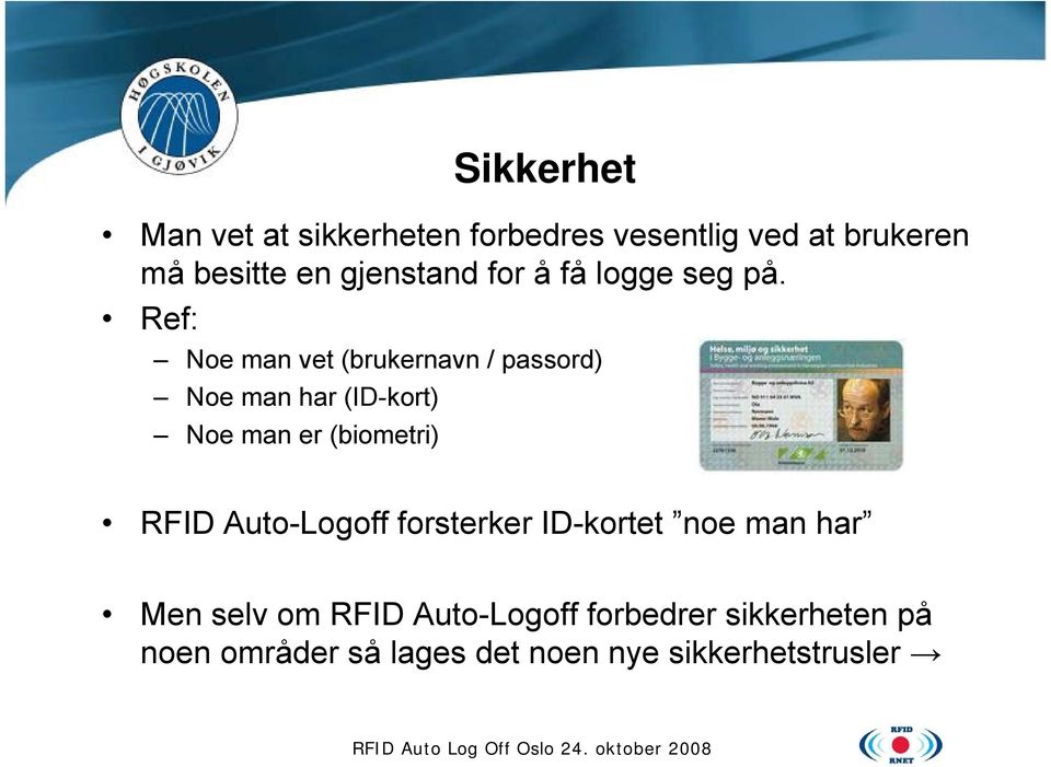 Ref: Noe man vet (brukernavn / passord) Noe man har (ID-kort) Noe man er (biometri) RFID