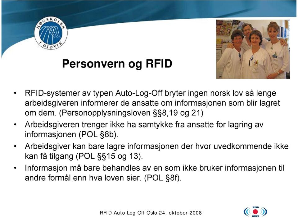 (Personopplysningsloven 8,19 og 21) Arbeidsgiveren trenger ikke ha samtykke fra ansatte for lagring av informasjonen (POL 8b).