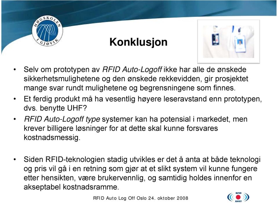 RFID Auto-Logoff type systemer kan ha potensial i markedet, men krever billigere løsninger for at dette skal kunne forsvares kostnadsmessig.