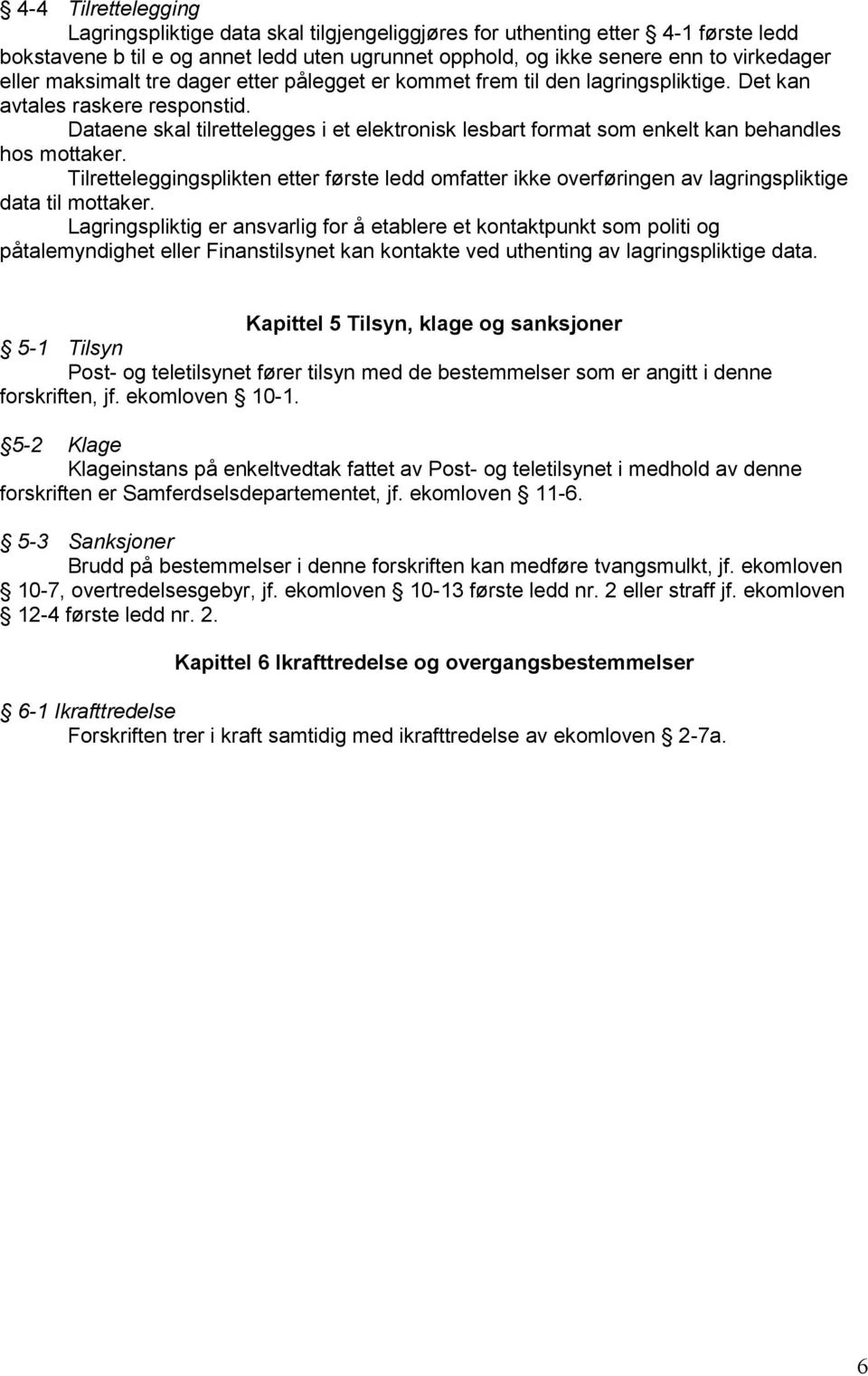 Dataene skal tilrettelegges i et elektronisk lesbart format som enkelt kan behandles hos mottaker.