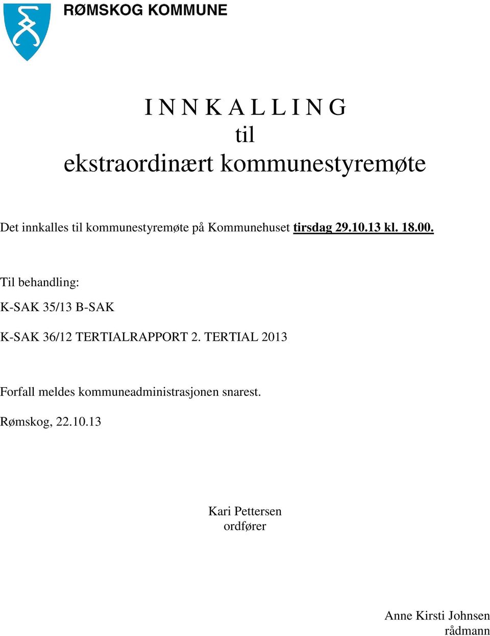 Til behandling: K-SAK 35/13 B-SAK K-SAK 36/12 TERTIALRAPPORT 2.