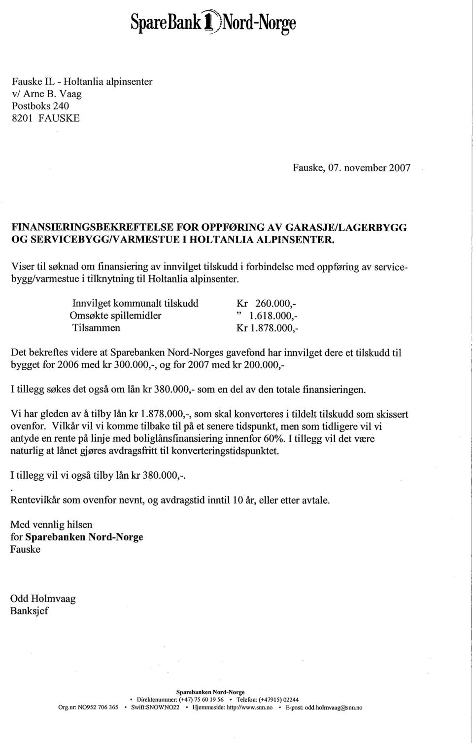 Viser til søknad om finansiering av innvilget tilskudd i forbindelse med oppføring av servicebygg/varestue i tilknytning til Holtanlia alpinsenter.