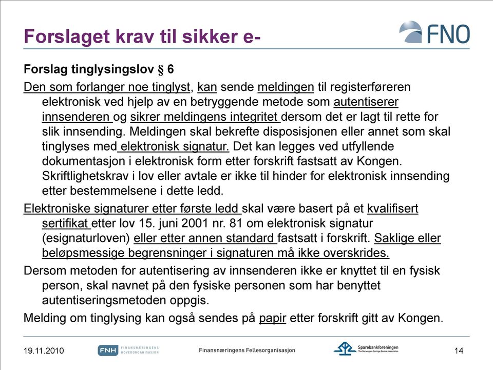 Det kan legges ved utfyllende dokumentasjon i elektronisk form etter forskrift fastsatt av Kongen.