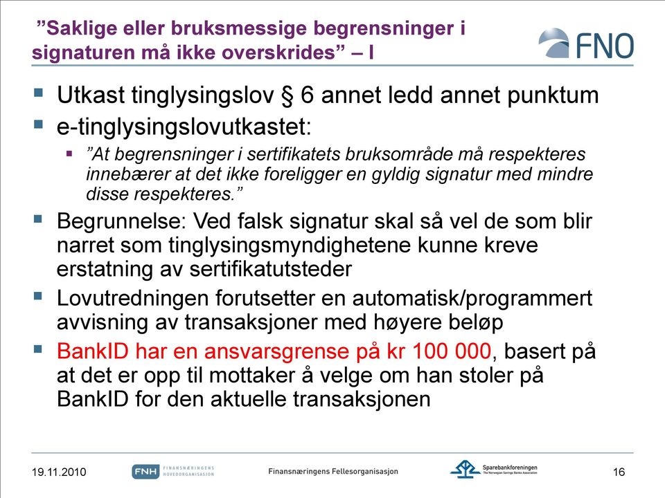 Begrunnelse: Ved falsk signatur skal så vel de som blir narret som tinglysingsmyndighetene kunne kreve erstatning av sertifikatutsteder Lovutredningen forutsetter en