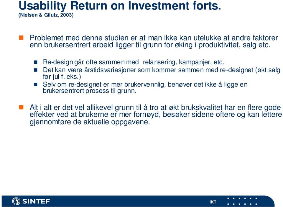 produktivitet, salg etc. Re-design går ofte sammen med relansering, kampanjer, etc.