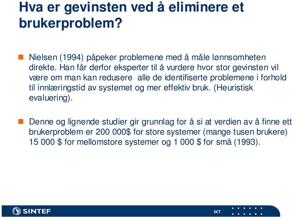 til innlæringstid av systemet og mer effektiv bruk. (Heuristisk evaluering).