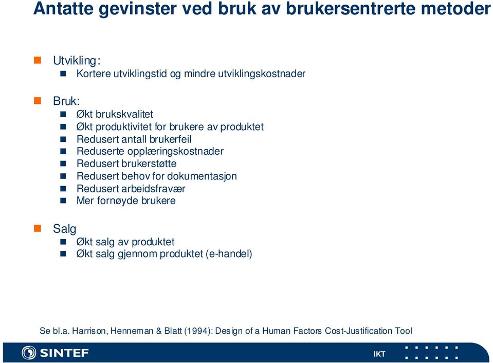 Redusert brukerstøtte Redusert behov for dokumentasjon Redusert arbeidsfravær Mer fornøyde brukere Salg Økt salg av