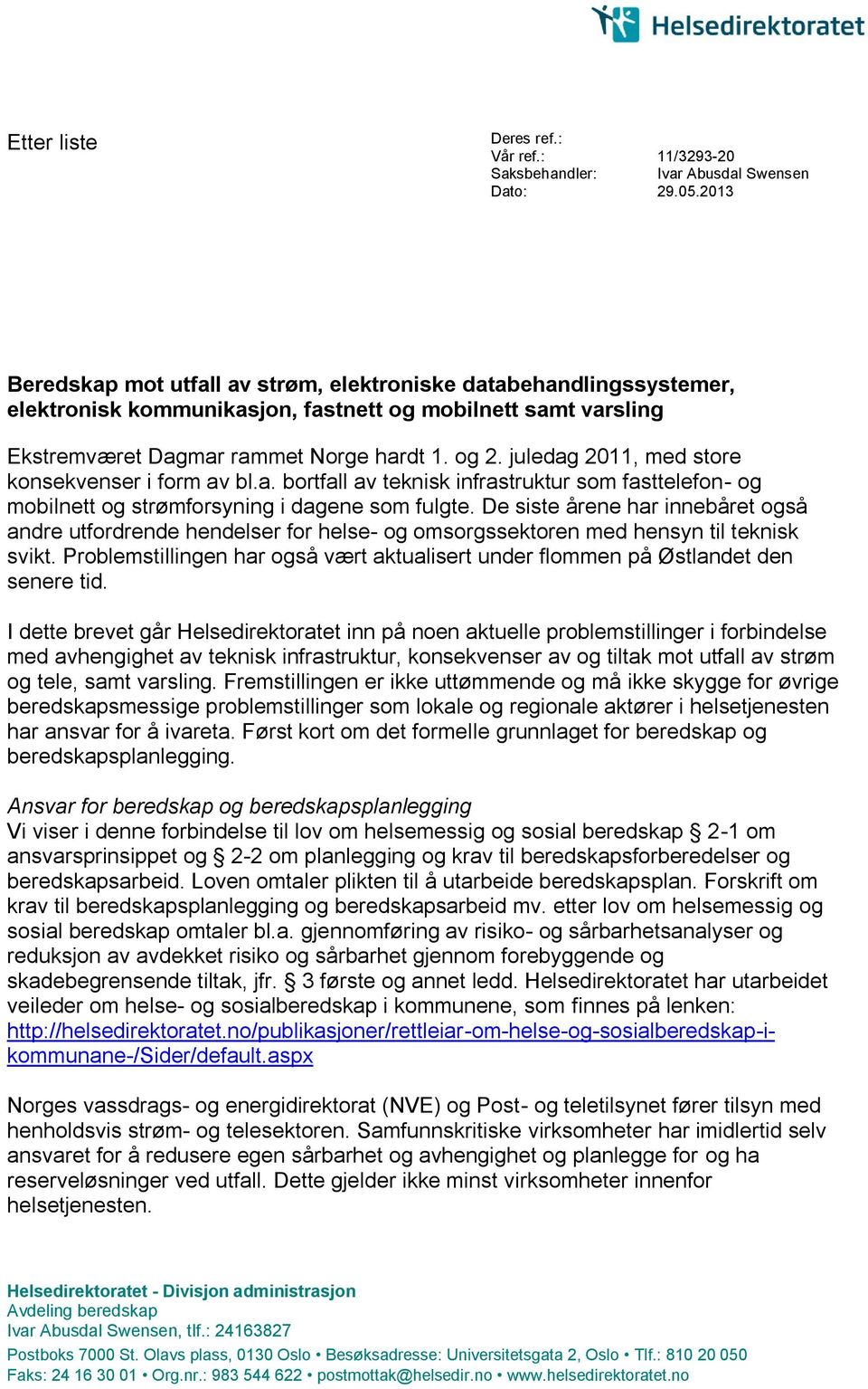 juledag 2011, med store konsekvenser i form av bl.a. bortfall av teknisk infrastruktur som fasttelefon- og mobilnett og strømforsyning i dagene som fulgte.