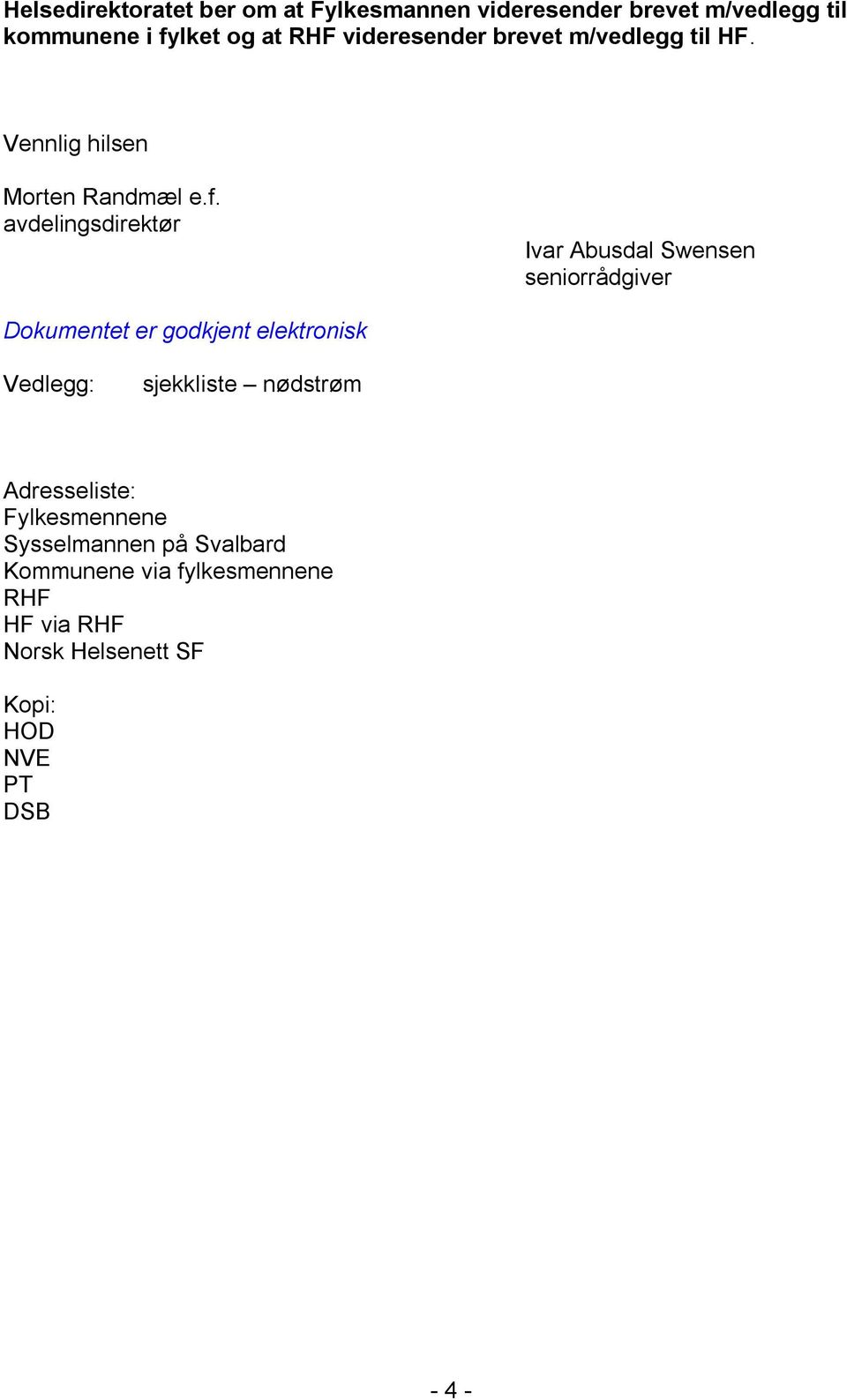 avdelingsdirektør Ivar Abusdal Swensen seniorrådgiver Dokumentet er godkjent elektronisk Vedlegg: sjekkliste