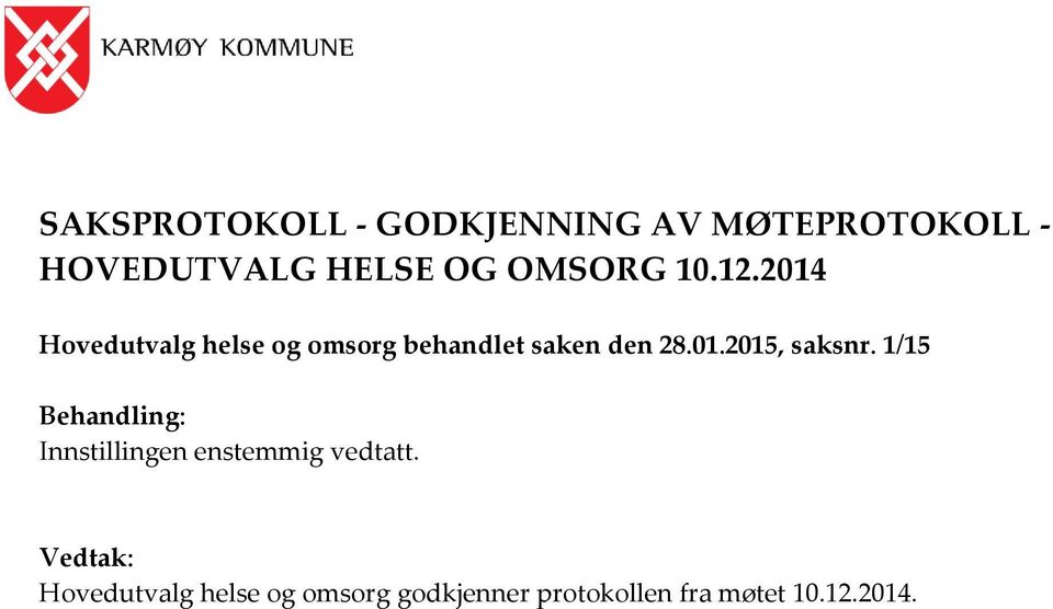 01.2015, saksnr. 1/15 Behandling: Innstillingen enstemmig vedtatt.