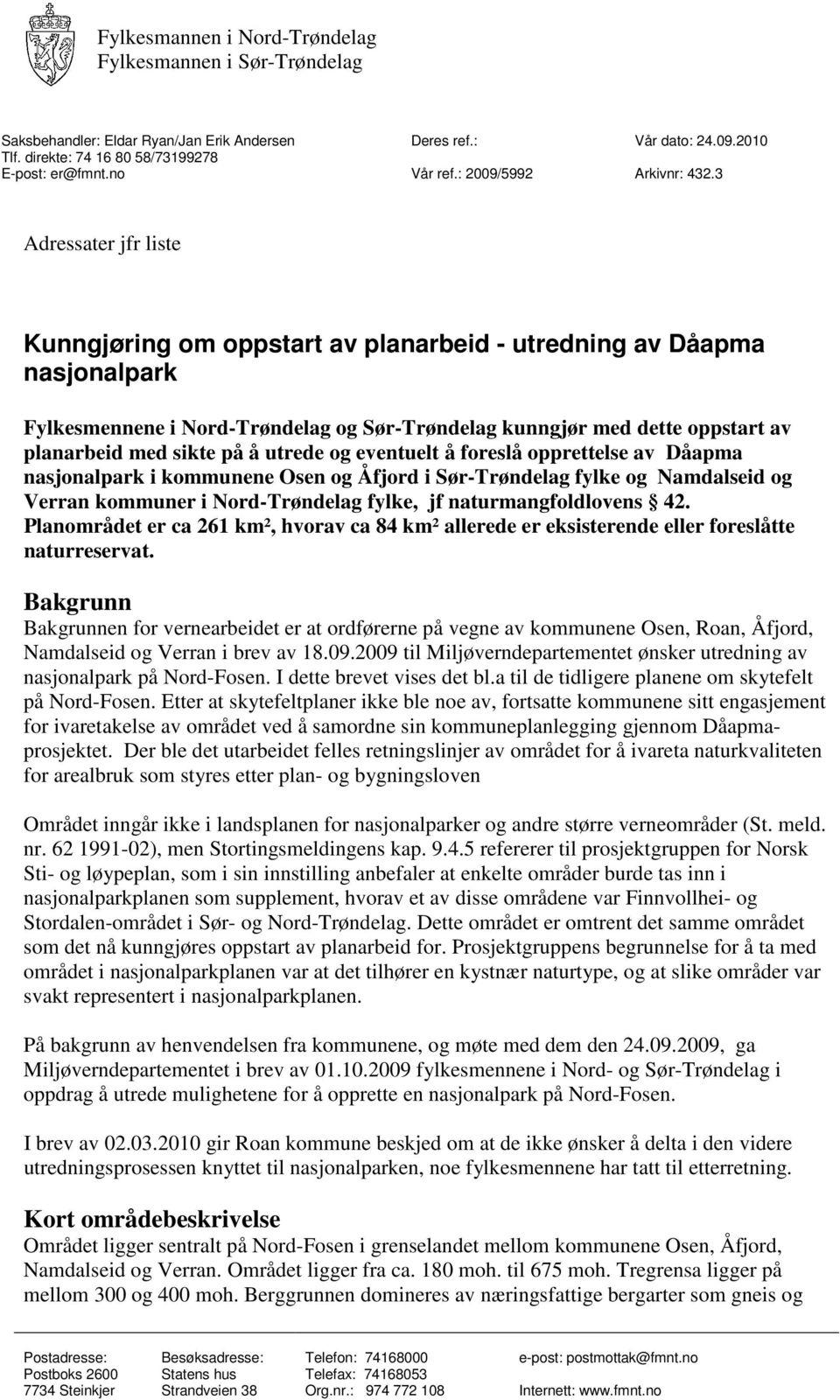 3 Adressater jfr liste Kunngjøring om oppstart av planarbeid - utredning av Dåapma nasjonalpark Fylkesmennene i Nord-Trøndelag og Sør-Trøndelag kunngjør med dette oppstart av planarbeid med sikte på