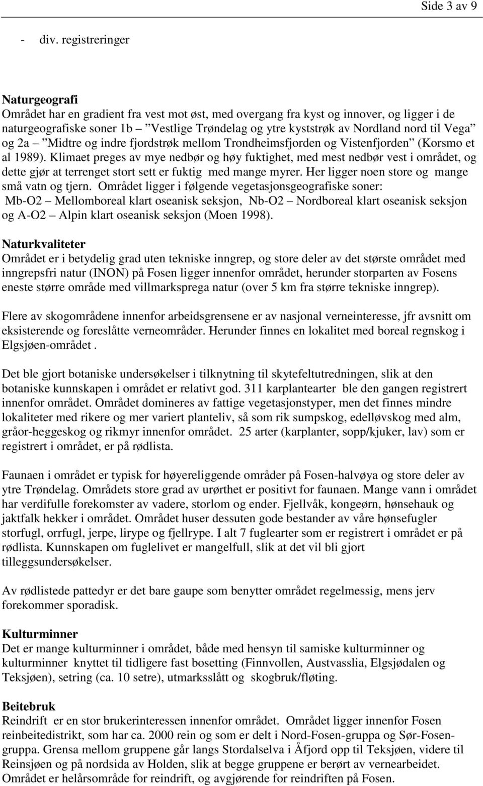 til Vega og 2a Midtre og indre fjordstrøk mellom Trondheimsfjorden og Vistenfjorden (Korsmo et al 1989).