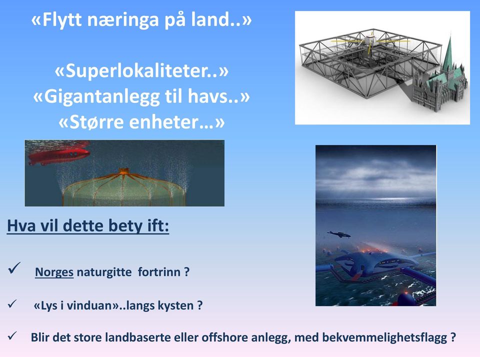 .» «Større enheter» Hva vil dette bety ift: Norges naturgitte