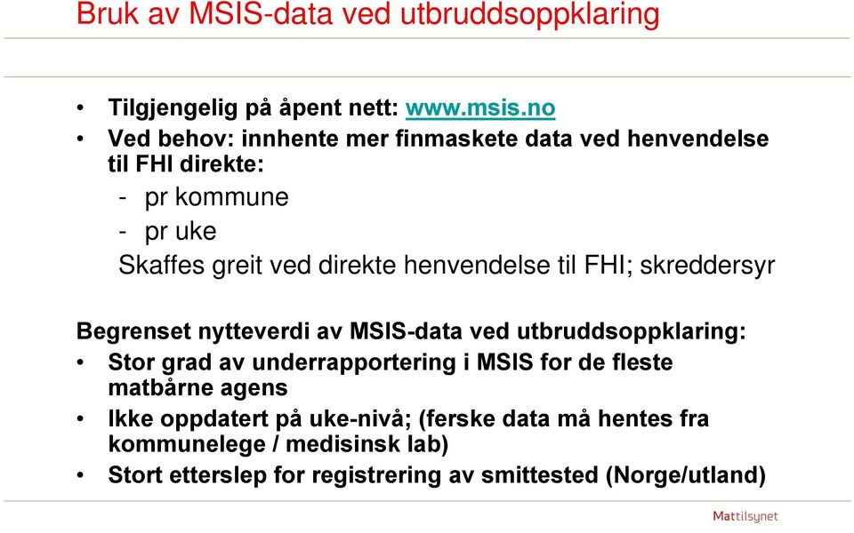 henvendelse til FHI; skreddersyr Begrenset nytteverdi av MSIS-data ved utbruddsoppklaring: Stor grad av underrapportering i