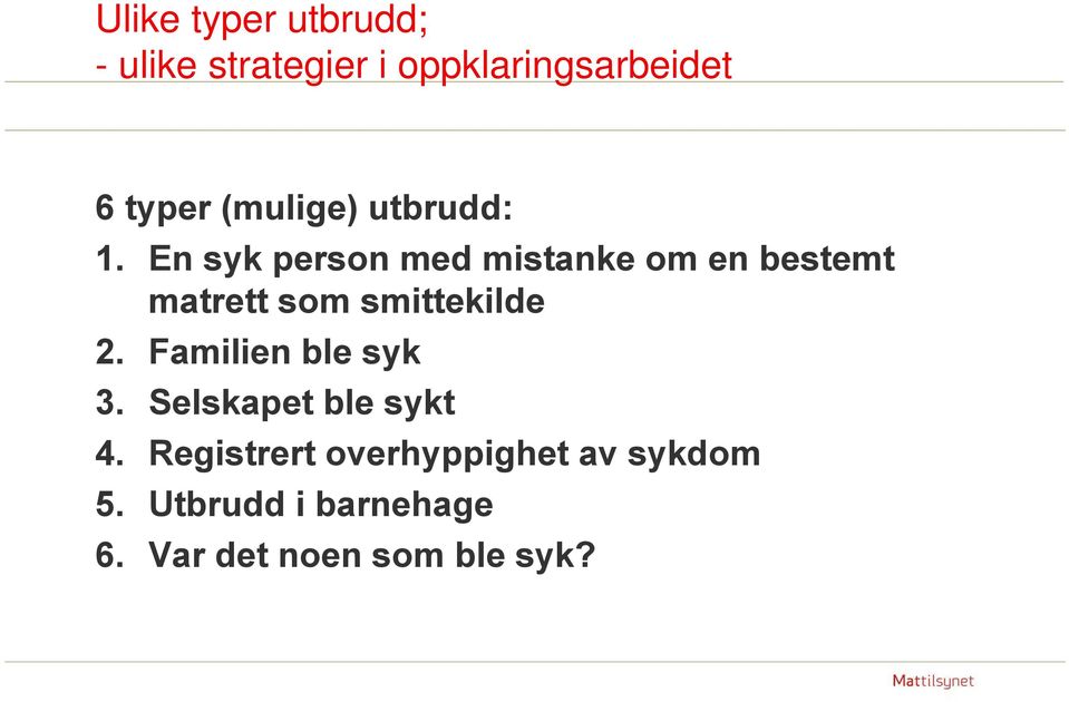 En syk person med mistanke om en bestemt matrett som smittekilde 2.