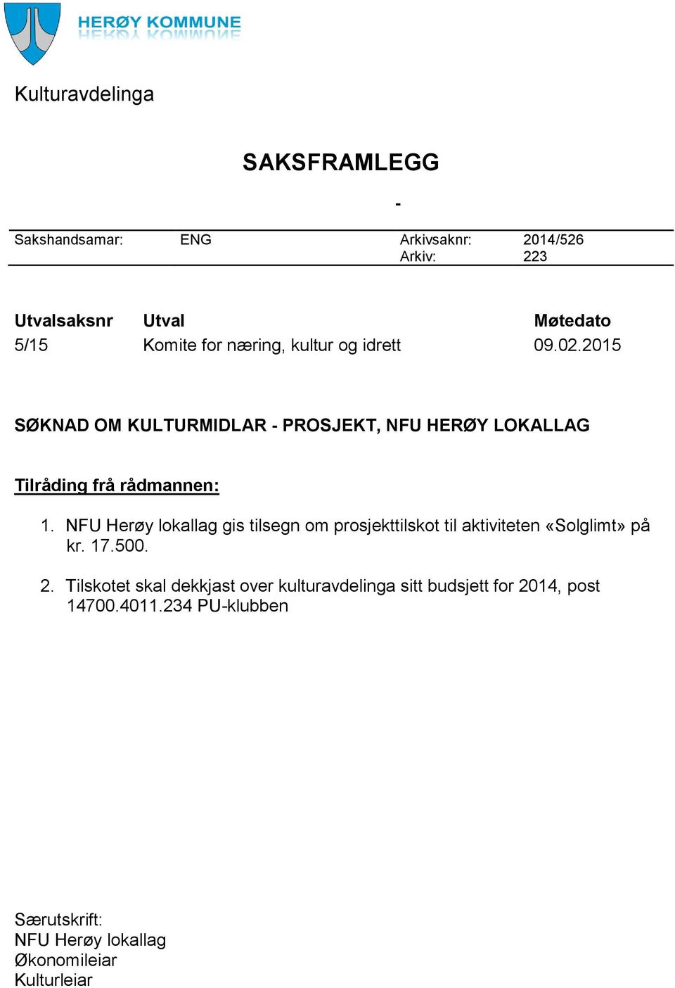 NFU Herøy lokallag gis tilsegn om prosjekttilskot til aktiviteten «Solglimt» på kr. 17.500. 2.