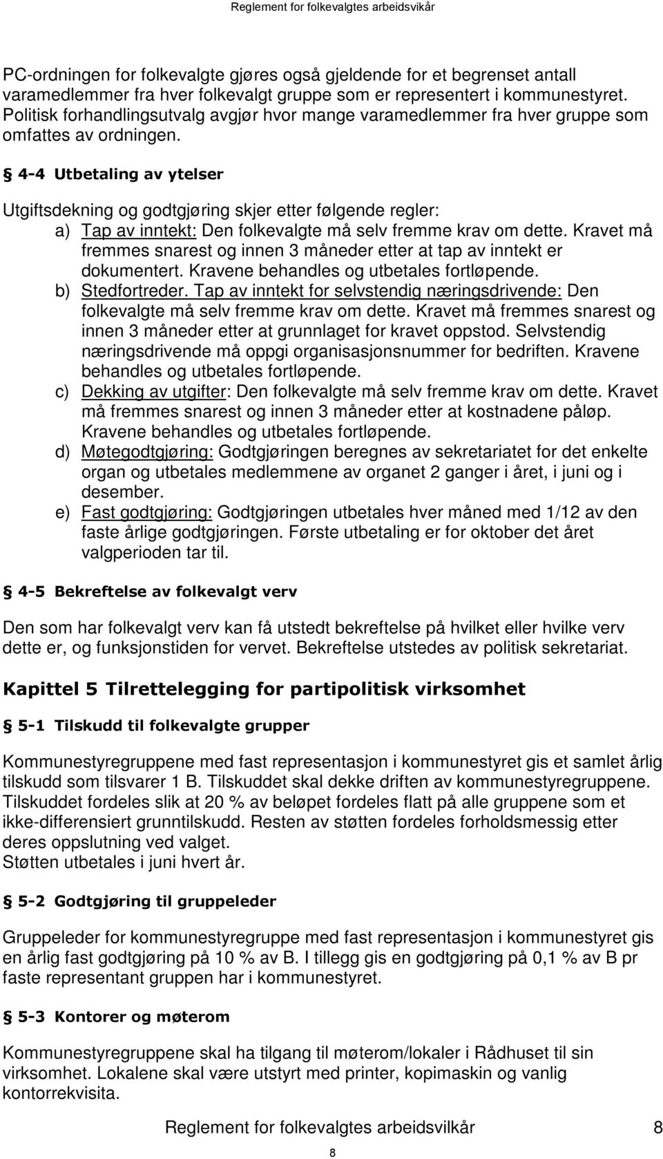 4-4 Utbetaling av ytelser Utgiftsdekning og godtgjøring skjer etter følgende regler: a) Tap av inntekt: Den folkevalgte må selv fremme krav om dette.