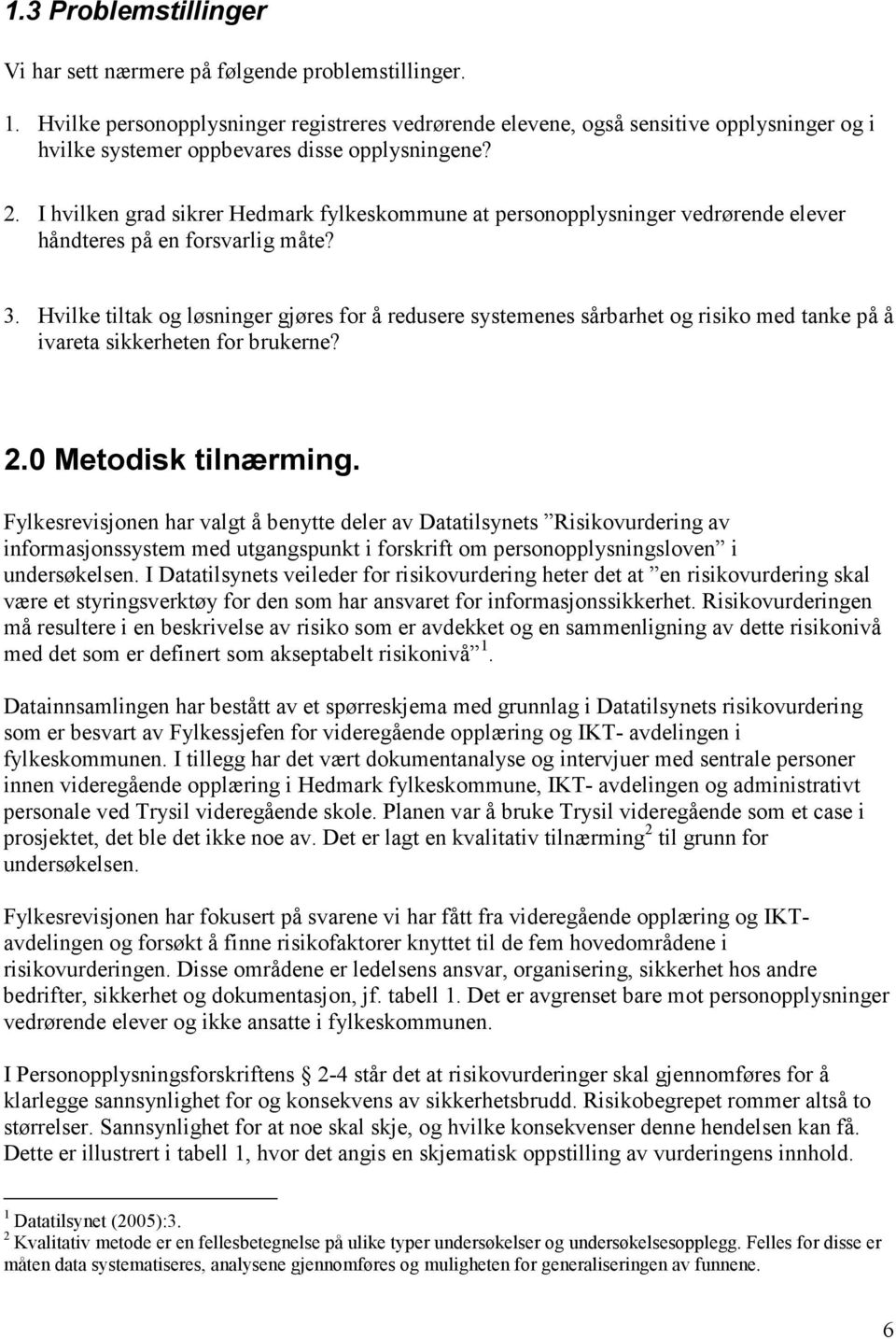 I hvilken grad sikrer Hedmark fylkeskommune at personopplysninger vedrørende elever håndteres på en forsvarlig måte? 3.