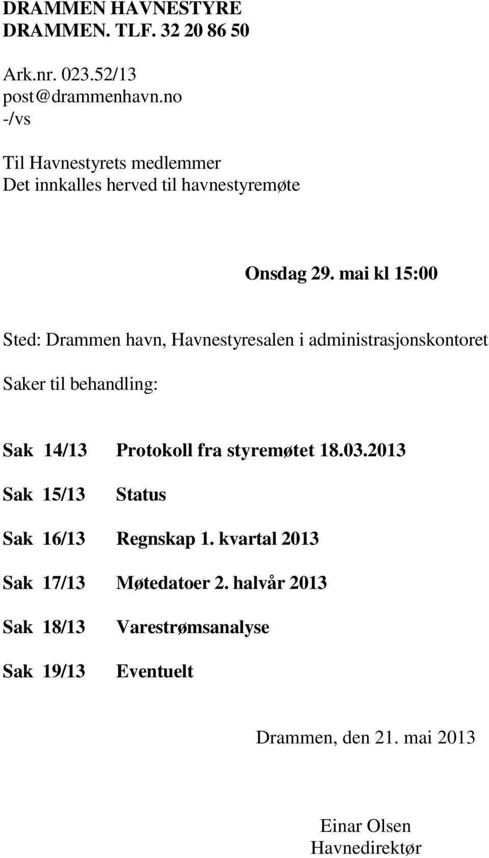 mai kl 15:00 Sted: Drammen havn, Havnestyresalen i administrasjonskontoret Saker til behandling: Sak 14/13 Protokoll