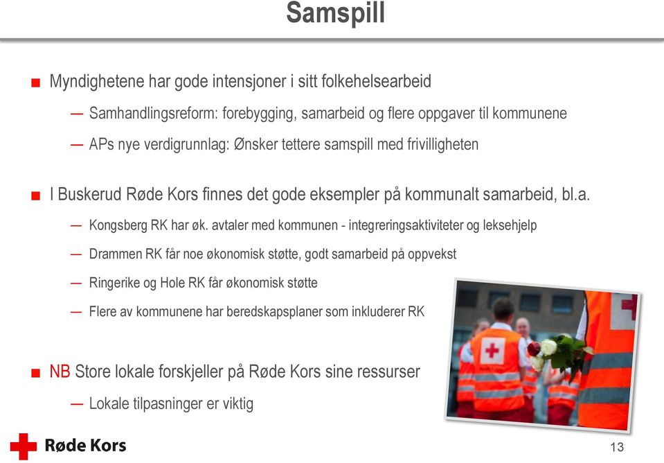 avtaler med kommunen - integreringsaktiviteter og leksehjelp Drammen RK får noe økonomisk støtte, godt samarbeid på oppvekst Ringerike og Hole RK får