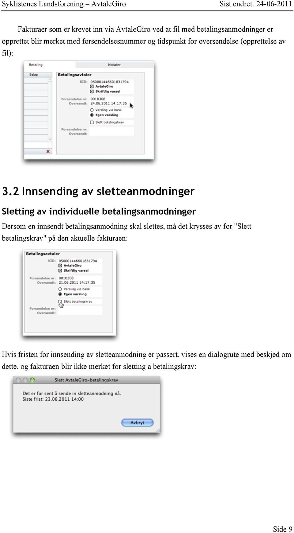 2 Innsending av sletteanmodninger Sletting av individuelle betalingsanmodninger Dersom en innsendt betalingsanmodning skal slettes, må