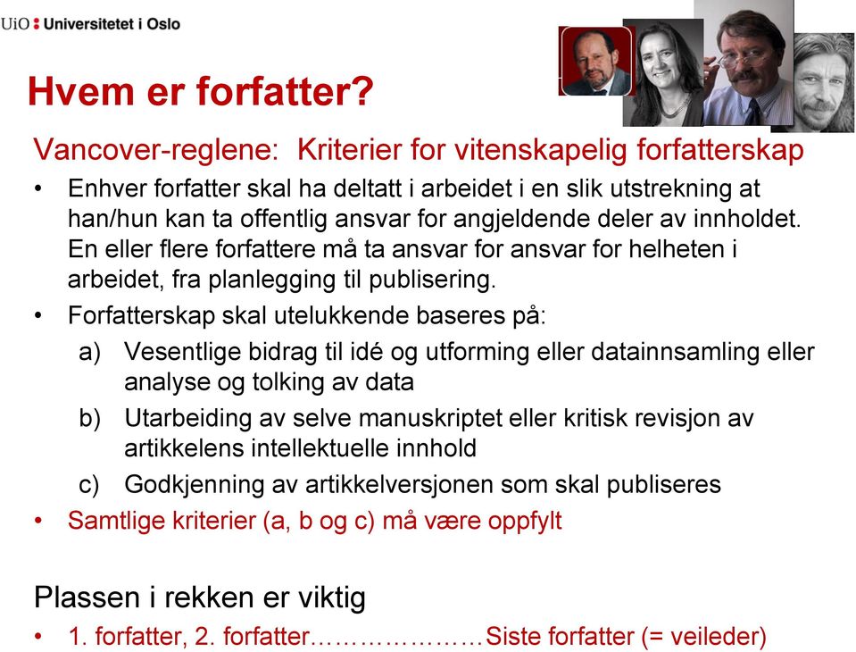 innholdet. En eller flere forfattere må ta ansvar for ansvar for helheten i arbeidet, fra planlegging til publisering.