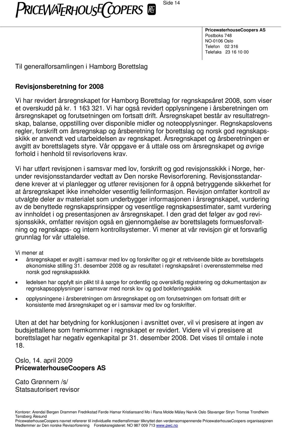 ps år e t 2 0 0 8, s om v i s e r e t o v e r s k u d d p å k r. 1 1 6 3 3 2 1.