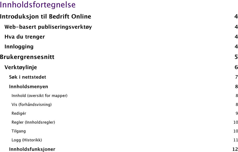 Verktøylinje 6 Søk i nettstedet 7 Innholdsmenyen 8 Innhold (oversikt for mapper) 8