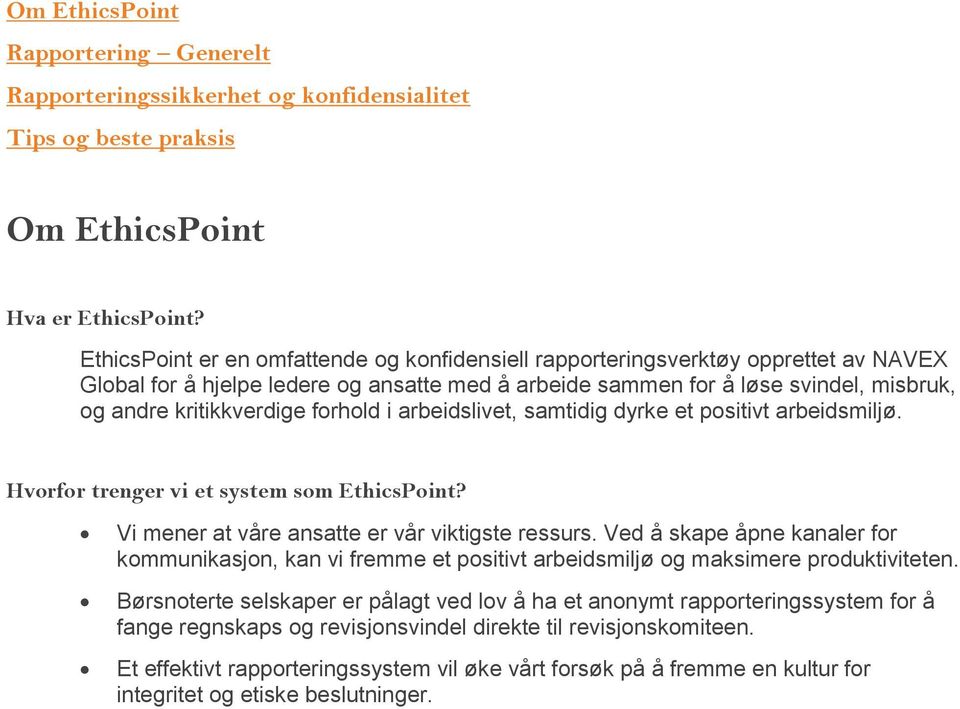 forhold i arbeidslivet, samtidig dyrke et positivt arbeidsmiljø. Hvorfor trenger vi et system som EthicsPoint? Vi mener at våre ansatte er vår viktigste ressurs.