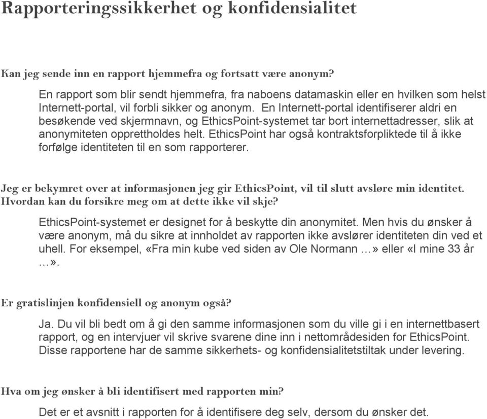 En Internett-portal identifiserer aldri en besøkende ved skjermnavn, og EthicsPoint-systemet tar bort internettadresser, slik at anonymiteten opprettholdes helt.