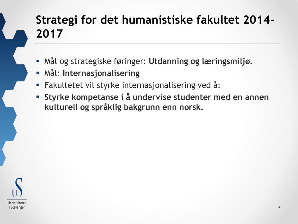 Mål: Internasjonalisering Fakultetet vil styrke internasjonalisering