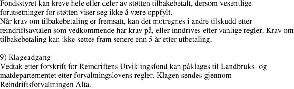 etter vanlige regler. Krav om tilbakebetaling kan ikke settes fram senere enn 5 år etter utbetaling.