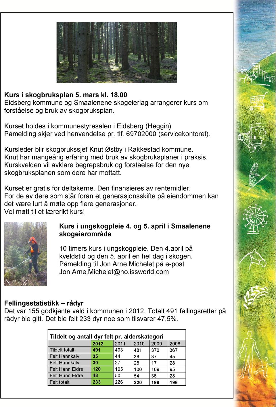 Knut har mangeårig erfaring med bruk av skogbruksplaner i praksis. Kurskvelden vil avklare begrepsbruk og forståelse for den nye skogbruksplanen som dere har mottatt. Kurset er gratis for deltakerne.