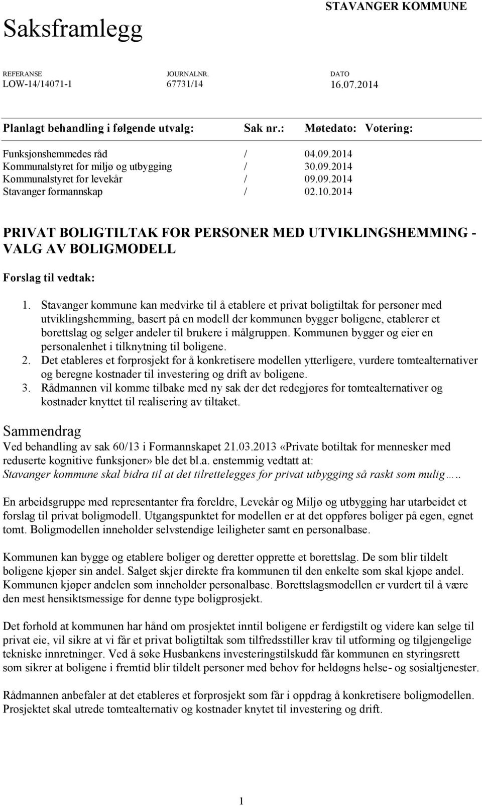 2014 PRIVAT BOLIGTILTAK FOR PERSONER MED UTVIKLINGSHEMMING - VALG AV BOLIGMODELL Forslag til vedtak: 1.