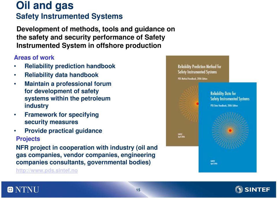 development of safety systems within the petroleum industry Framework for specifying security measures Provide practical guidance Projects NFR