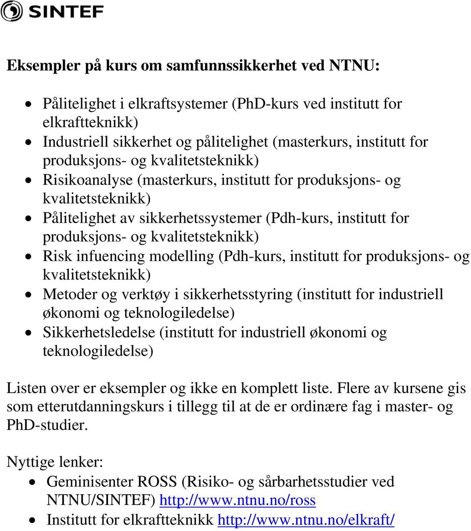 kvalitetsteknikk) Risk infuencing modelling (Pdh-kurs, institutt for produksjons- og kvalitetsteknikk) Metoder og verktøy i sikkerhetsstyring (institutt for industriell økonomi og teknologiledelse)