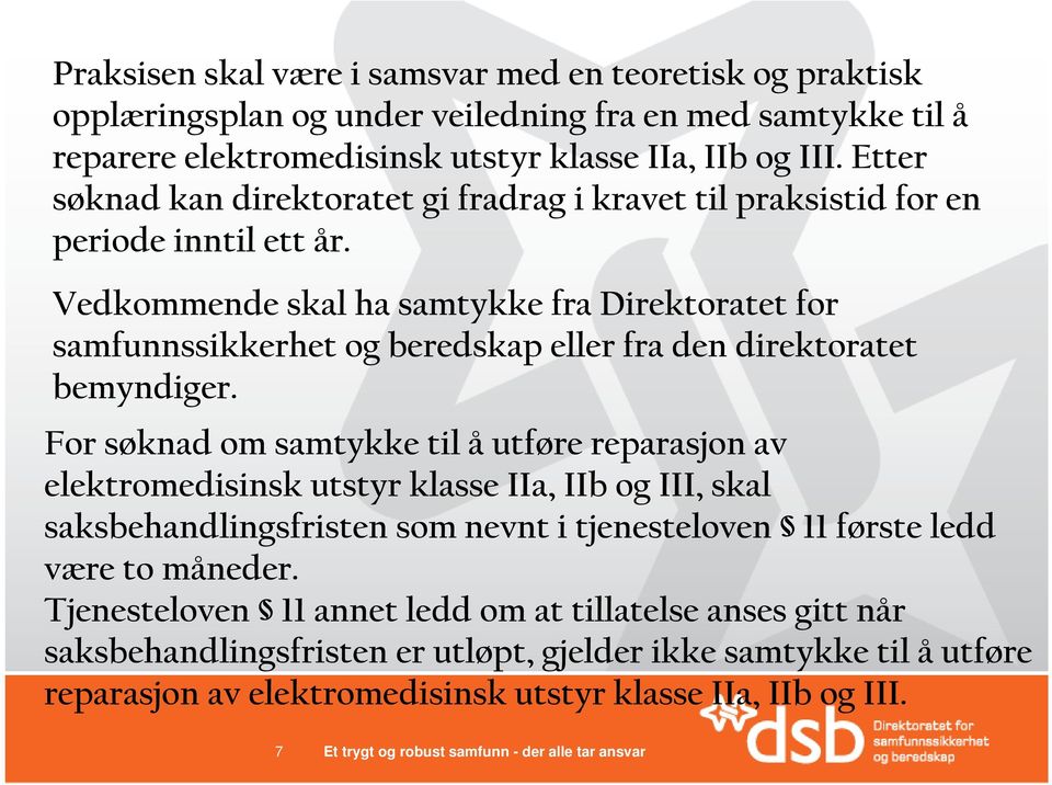 Vedkommende skal ha samtykke fra Direktoratet for samfunnssikkerhet og beredskap eller fra den direktoratet bemyndiger.