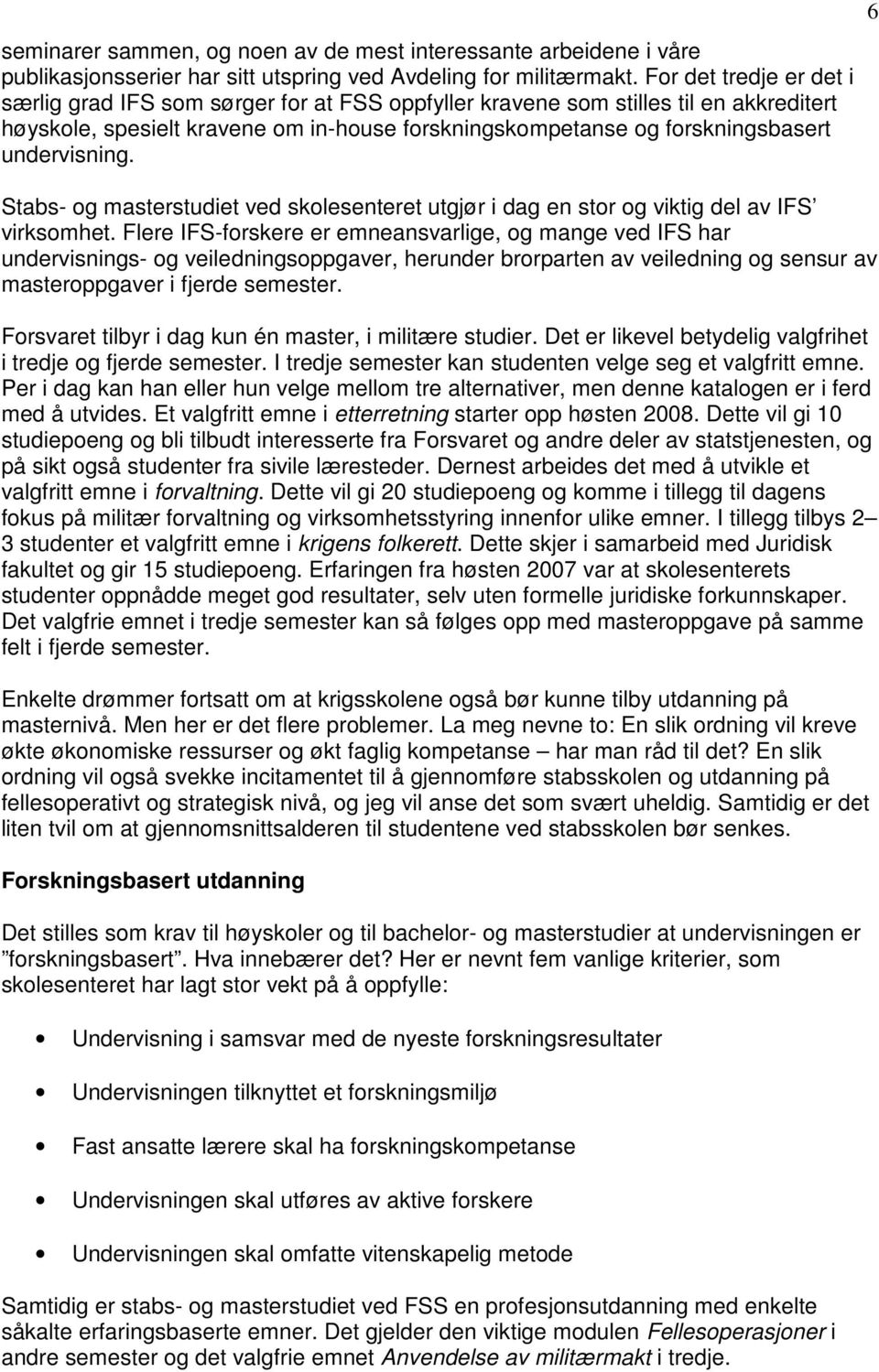 undervisning. Stabs- og masterstudiet ved skolesenteret utgjør i dag en stor og viktig del av IFS virksomhet.