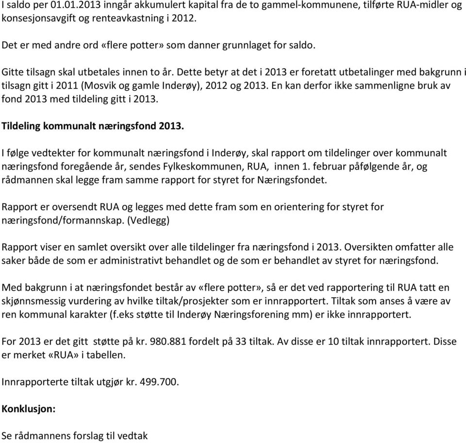 Dette betyr at det i 2013 er foretatt utbetalinger med bakgrunn i tilsagn gitt i 2011 (Mosvik og gamle Inderøy), 2012 og 2013.