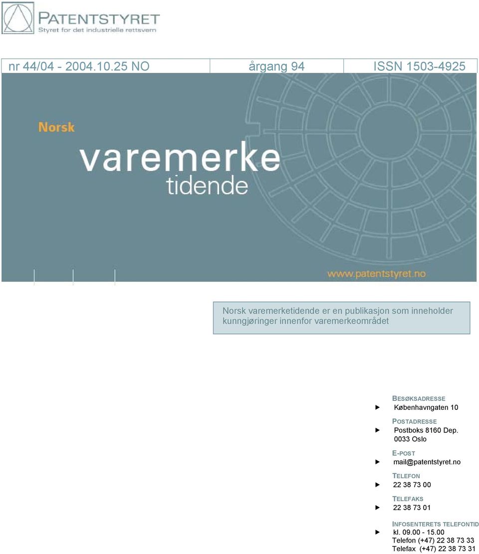 25 NO årgang 94 ISSN 1503-4925 Norsk varemerketidende er en publikasjon som inneholder kunngjøringer