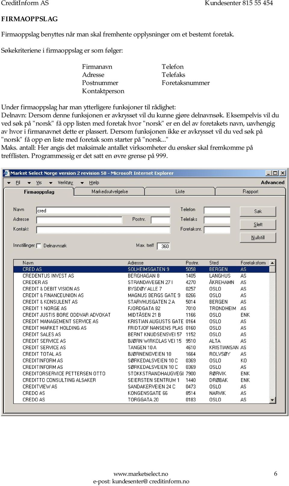 denne funksjonen er avkrysset vil du kunne gjøre delnavnsøk.